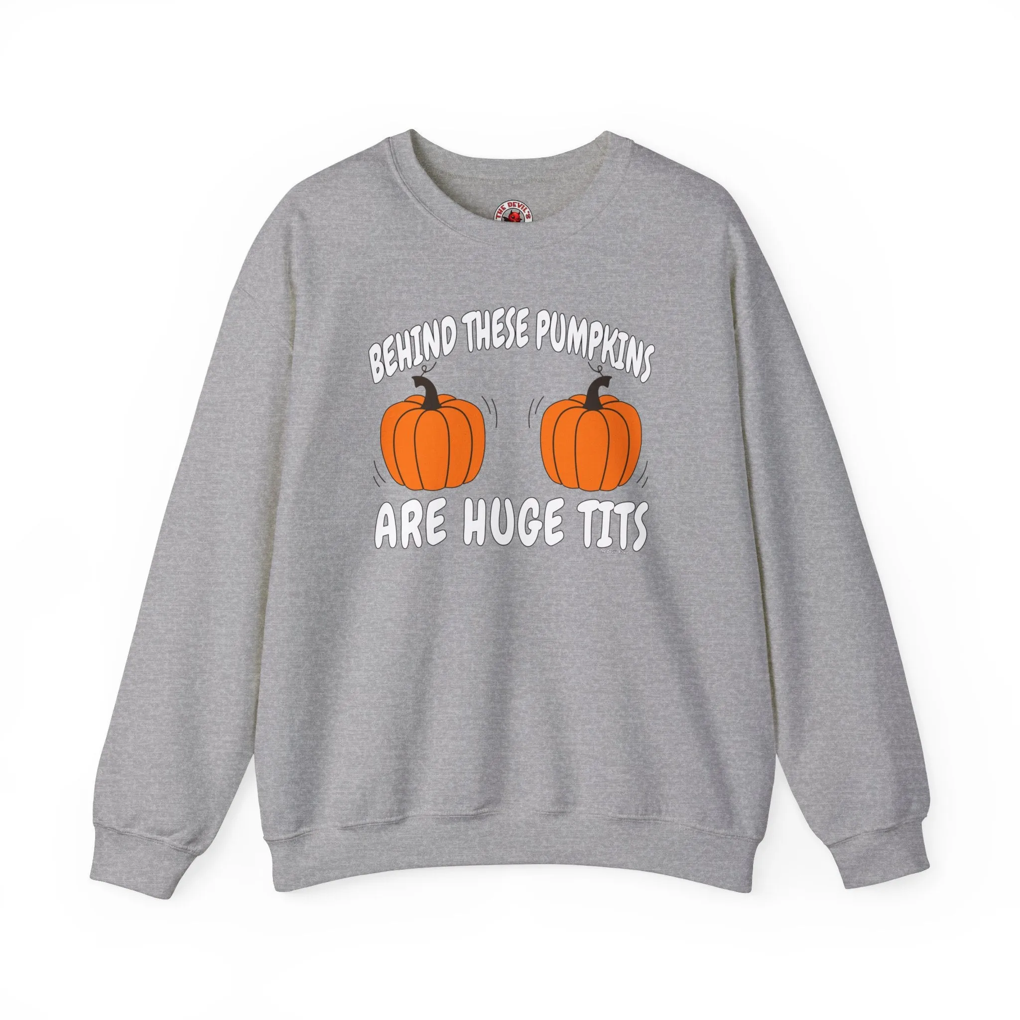 Behind These Pumpkins Are Huge Tits Crewneck Sweatshirt