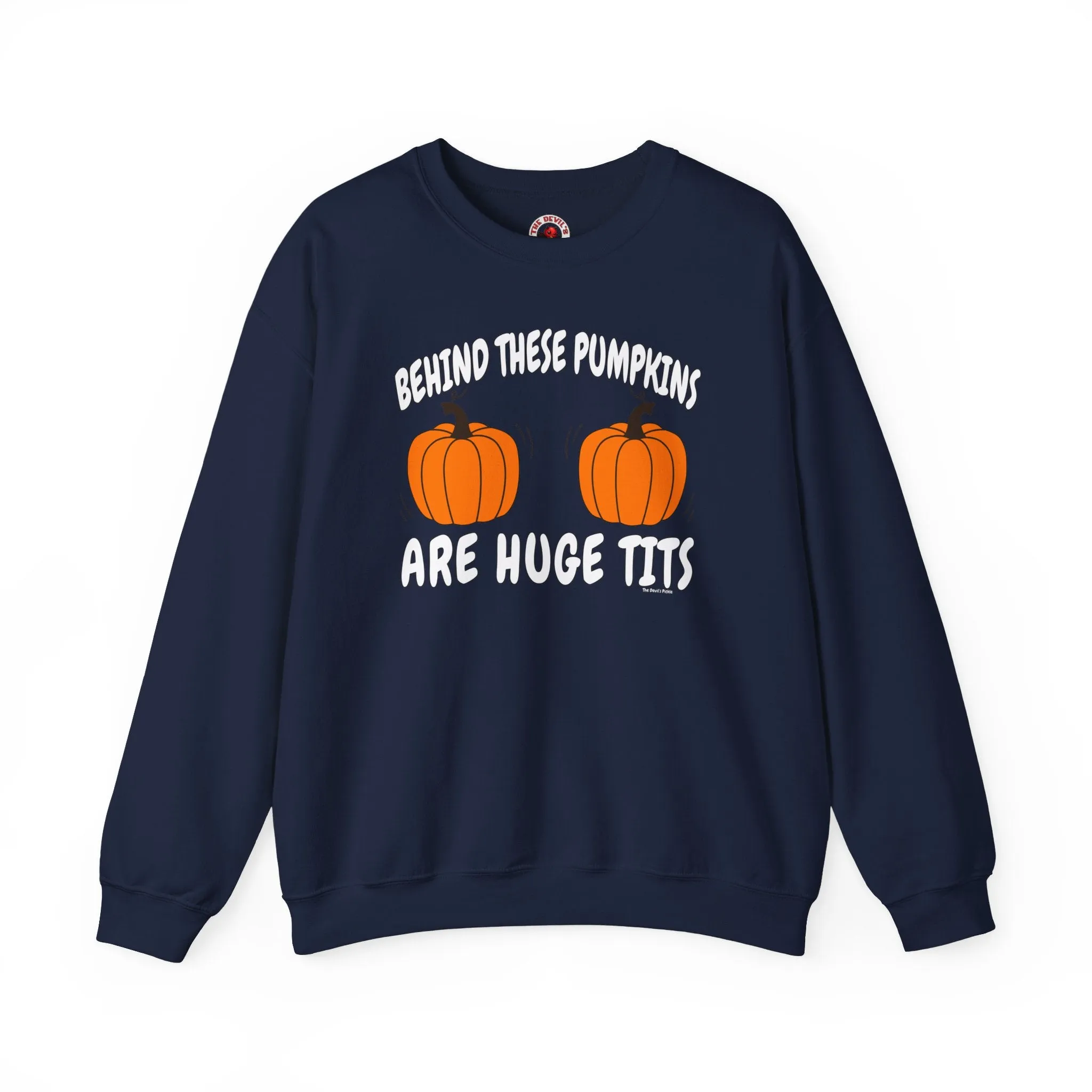 Behind These Pumpkins Are Huge Tits Crewneck Sweatshirt