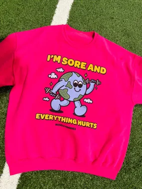 I’M SORE, AND EVERYTHING HURTS - CREWNECK